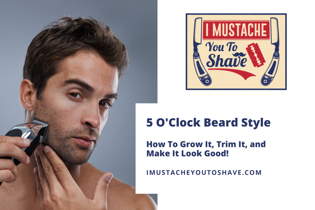 5 O'Clock Beard Style - How To Grow It, Trim It, & Make It Look Good!