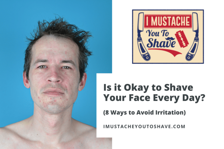 Is it Okay to Shave Your Face Every Day? (8 Ways to Avoid Irritation)
