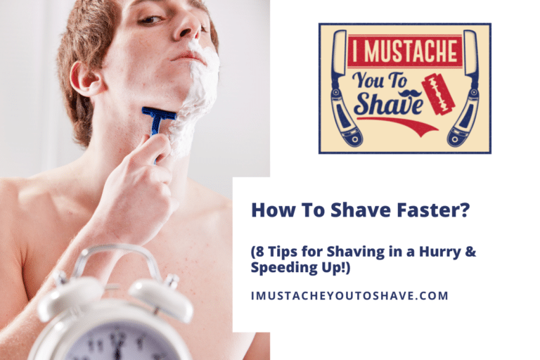 How To Shave Faster? (8 Tips for Shaving in a Hurry & Speeding Up!)
