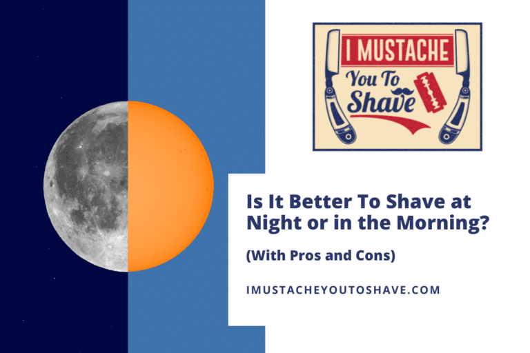 Is It Better To Shave at Night or in the Morning? (With Pros and Cons)