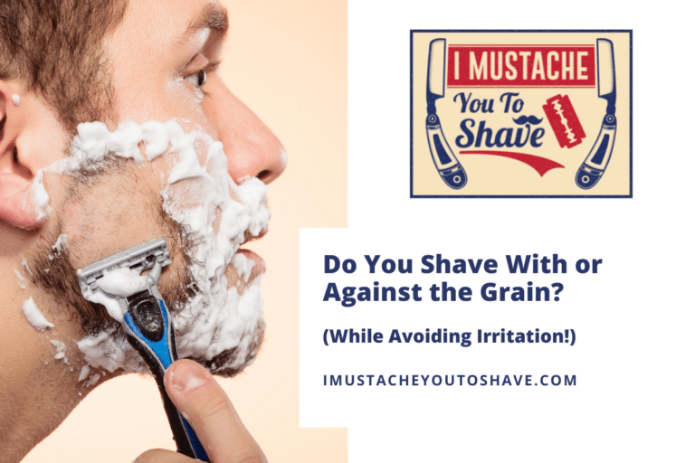 Do You Shave With or Against the Grain? (While Avoiding Irritation!)