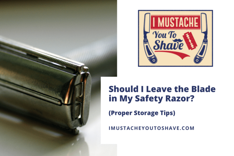 Should I Leave the Blade in My Safety Razor? (Proper Storage Tips)