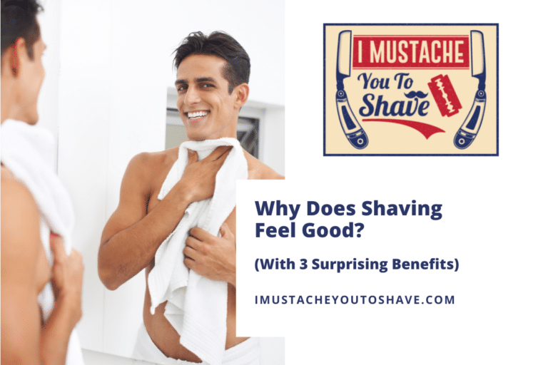 Why Does Shaving Feel Good? (With 3 Surprising Benefits)