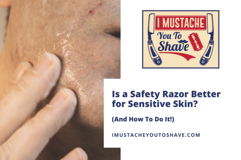 Is a Safety Razor Better for Sensitive Skin? (And How To Do It!)