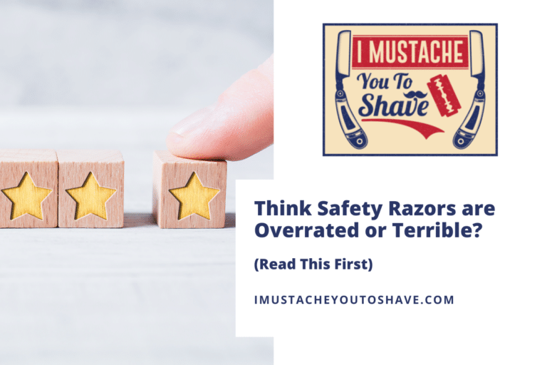 Think Safety Razors are Overrated or Terrible? (Read This First)