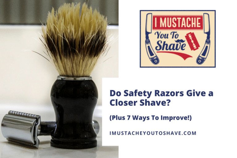 Do Safety Razors Give a Closer Shave? (Plus 7 Ways To Improve!)