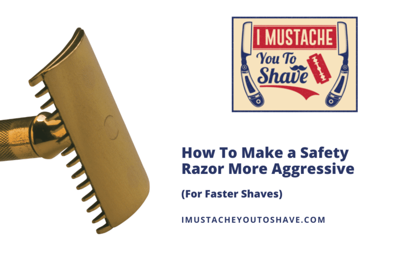 How To Make a Safety Razor More Aggressive (For Faster Shaves)