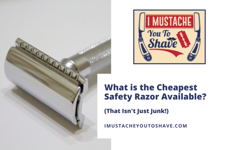 What is the Cheapest Safety Razor Available? (That Isn’t Just Junk!)