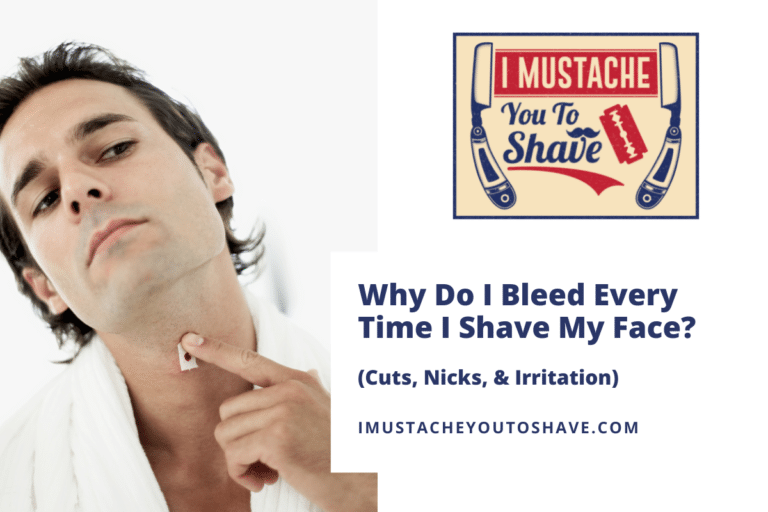 Why Do I Bleed Every Time I Shave My Face? (Cuts, Nicks, & Irritation)