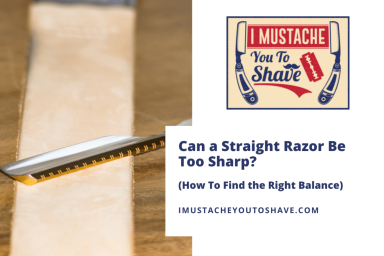 Can a Straight Razor Be Too Sharp? (How To Find the Right Balance)