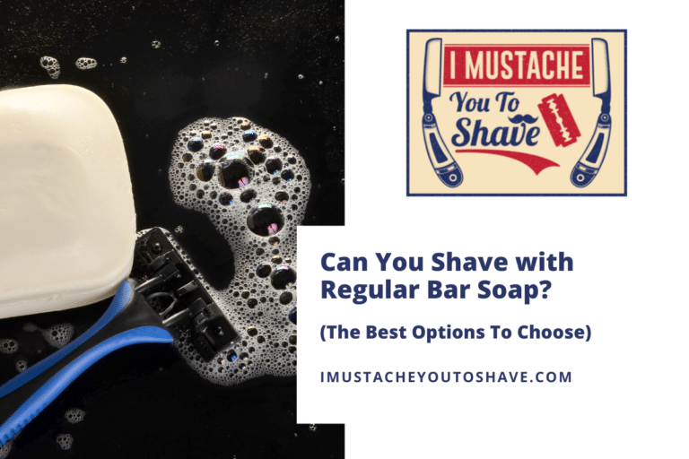 Can You Shave with Regular Bar Soap? (The Best Options To Choose)