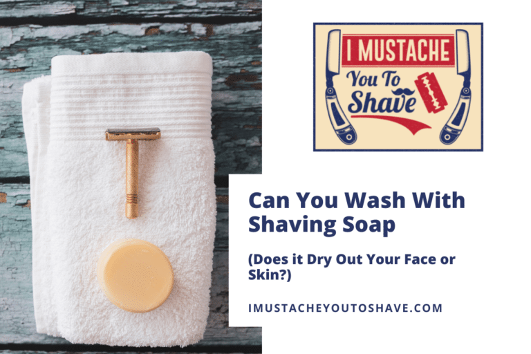 Can You Wash With Shaving Soap? (Does it Dry Out Your Face or Skin?)
