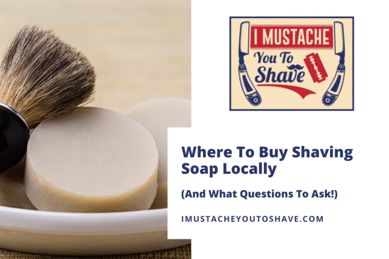 Where To Buy Shaving Soap Locally (And What Questions To Ask!)