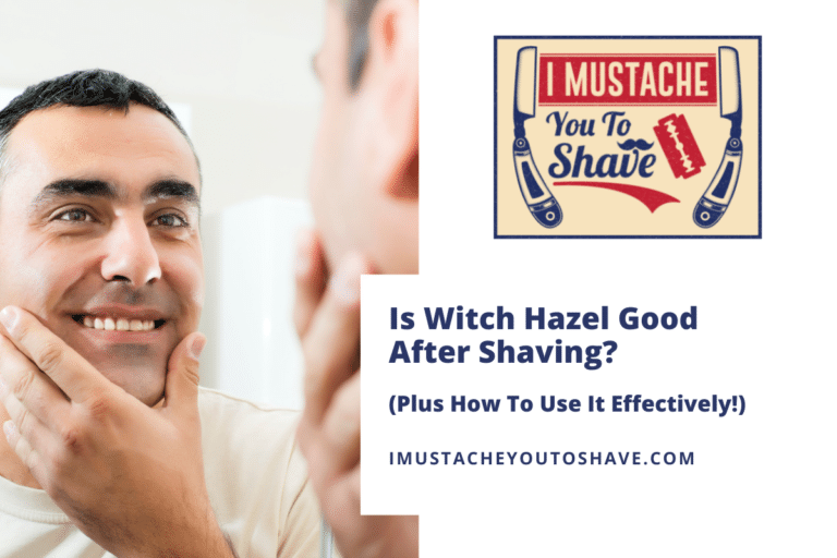Is Witch Hazel Good After Shaving? (Plus How To Use It Effectively!)