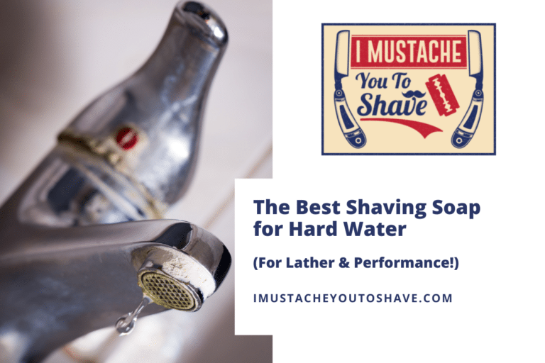 The Best Shaving Soap for Hard Water (For Lather & Performance!)