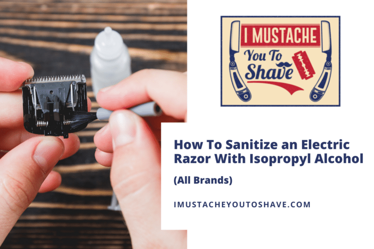 How To Sanitize an Electric Razor With Isopropyl Alcohol (All Brands)