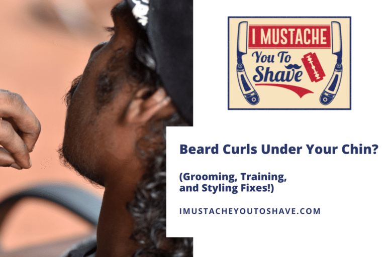 Beard Curls Under Your Chin? (Grooming, Training, and Styling Fixes!)