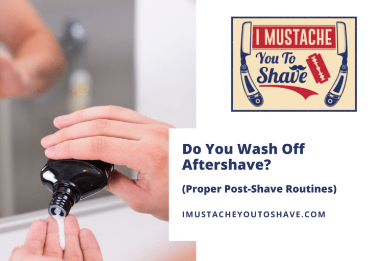 Do You Wash Off Aftershave? (Proper Post-Shave Routines)