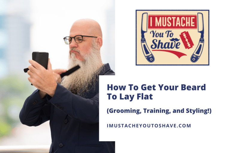 How To Get Your Beard To Lay Flat (Grooming, Training, and Styling!)
