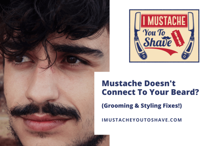 Beard Not Connecting To Your Mustache? (5 No-Nonsense Tips)