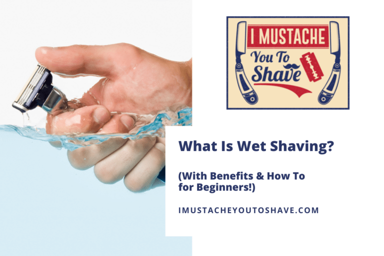 What Is Wet Shaving? (With Benefits & How To for Beginners!)