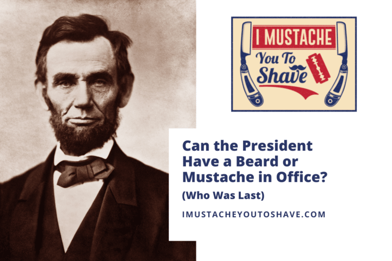 Can the President Have a Beard or Mustache in Office? (Who Was Last)