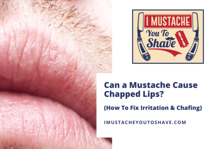 Can a Mustache Cause Chapped Lips? (How To Fix Irritation & Chafing)