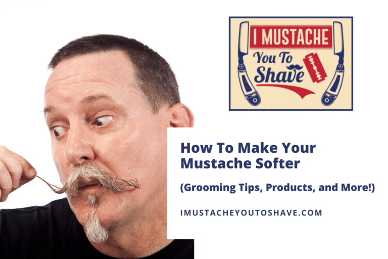 How To Make Your Mustache Softer (Grooming Tips, Products, and More!)