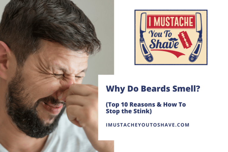 Why Do Beards Smell? (Top 10 Reasons & How To Stop the Stink)